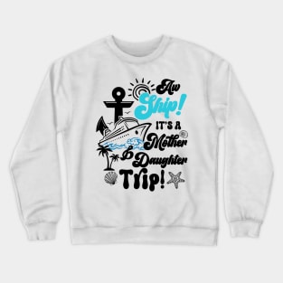 Its a Mother And Daughter Trip Matching Family Cruise Gift For Women Mother day Crewneck Sweatshirt